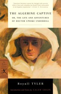 Book Cover for The Algerine Captive, or, The Life and Adventures of Doctor Updike Underhill, Six Years a Prisoner Among the Algerines by Royall Tyler, Caleb Crain