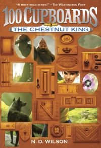 Book Cover for Chestnut King (100 Cupboards Book 3) by ND Wilson