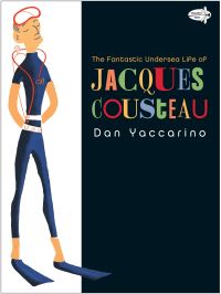 Book Cover for The Fantastic Undersea Life of Jacques Cousteau by Dan Yaccarino