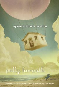 Book Cover for My One Hundred Adventures by Polly Horvath