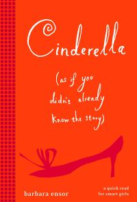 Book Cover for Cinderella (As If You Didn't Already Know the Story) by Barbara Ensor