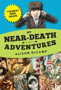 Book Cover for My Near-Death Adventures by Alison DeCamp