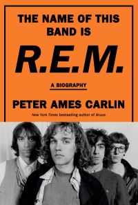 Book Cover for The Name of This Band Is R.E.M by Peter Ames Carlin