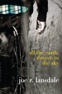 Book Cover for All the Earth, Thrown to the Sky by Joe R Lansdale