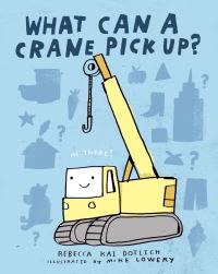 Book Cover for What Can a Crane Pick Up? by Rebecca Kai Dotlich