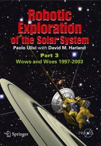 Book Cover for Robotic Exploration of the Solar System. Part 3 Wows and Woes, 1997-2003 by Paolo Ulivi, David M Harland, Praxis Publishing