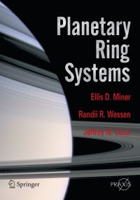 Book Cover for Planetary Ring Systems. Space Exploration by Ellis D. Miner, Randii R. Wessen, Jeffrey N. Cuzzi