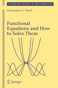 Book Cover for Functional Equations and How to Solve Them by Christopher G Small