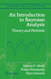 Book Cover for An Introduction to Bayesian Analysis by J K Ghosh, Mohan Delampady, Tapas Samanta