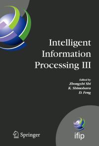 Book Cover for Intelligent Information Processing III by IFIP TC12 International Conference on Intelligent Information Processing, Zhongzhi Shi, Katsunori Shimohara, David Dagan Feng