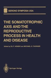 Book Cover for The Somatotrophic Axis and the Reproductive Process in Health and Disease by E Y Adashi, Michael O Thorner, USA Serono Symposia, Symposium on the Somatotrophic Axis and the Reproductive Process in Health and Disease