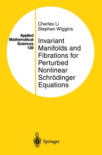 Book Cover for Invariant Manifolds and Fibrations for Perturbed Nonlinear Schrödinger Equations by Charles Li, Stephen Wiggins