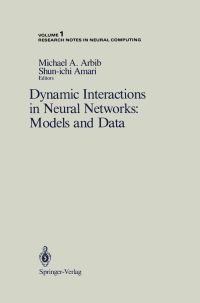Book Cover for Dynamic Interactions in Neural Networks by Michael A Arbib, Shunichi Amari, USJapan Seminar on Competition and Cooperation in Neural Nets