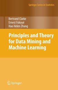 Book Cover for Principles and Theory for Data Mining and Machine Learning by Bertrand S Clarke, Ernest Fokoué, Hao Helen Zhang