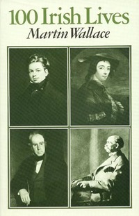 Book Cover for 100 Irish Lives by Martin Wallace