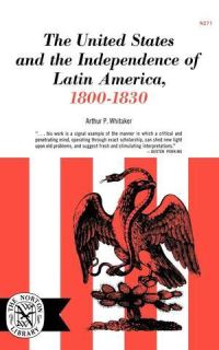 Book Cover for The United States and the Independence of Latin America, 1800-1830 by Arthur Preston Whitaker
