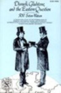 Book Cover for Disraeli, Gladstone, and the Eastern Question; by R W SetonWatson