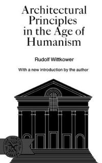 Book Cover for Architectural Principles in the Age of Humanism by Rudolf Wittkower