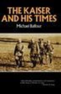 Book Cover for The Kaiser and His Times by Michael Leonard Graham Balfour