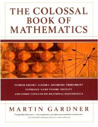 Book Cover for The Colossal Book of Mathematics by Martin Gardner