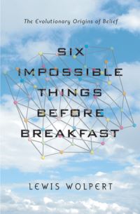 Book Cover for Six Impossible Things Before Breakfast by L Wolpert