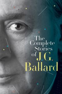 Book Cover for The Complete Stories of J.G. Ballard by J G Ballard