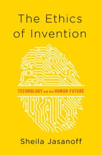 Book Cover for The Ethics of Invention by Sheila Jasanoff
