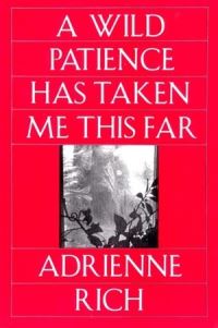 Book Cover for A Wild Patience Has Taken Me This Far by Adrienne Rich