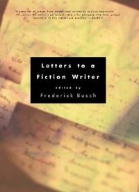 Book Cover for Letters to a Fiction Writer by Frederick Busch