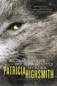 Book Cover for The Animal-Lover's Book of Beastly Murder by Patricia Highsmith