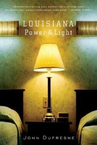 Book Cover for Louisiana Power & Light by John Dufresne