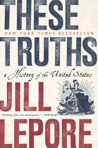 Book Cover for These Truths by Jill Lepore