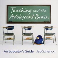 Book Cover for Teaching and the Adolescent Brain by Jeb Schenck