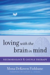 Book Cover for Loving With the Brain in Mind by Mona De Koven Fishbane
