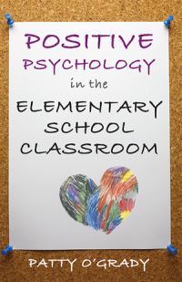 Book Cover for Positive Psychology in the Elementary School Classroom by Patty OGrady