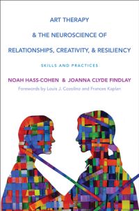 Book Cover for Art Therapy & The Neuroscience of Relationships, Creativity, & Resiliency by Noah HassCohen, Joanna Clyde Findlay