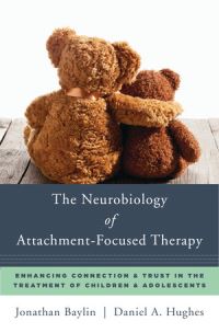 Book Cover for The Neurobiology of Attachment-Focused Therapy by Jonathan F Baylin, Daniel A Hughes