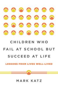 Book Cover for Children Who Fail at School but Succeed at Life by Mark Katz