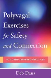 Book Cover for Polyvagal Exercises for Safety and Connection by Deb Dana