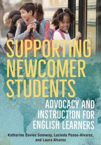 Book Cover for Supporting Newcomer Students by Katharine Davies Samway, Lucinda PeaseAlvarez, Julia Laura Alvarez