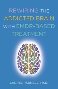 Book Cover for Rewiring the Addicted Brain With EMDR-Based Treatment by Laurel Parnell