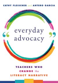 Book Cover for Everyday Advocacy by Cathy Fleischer, Antero Garcia