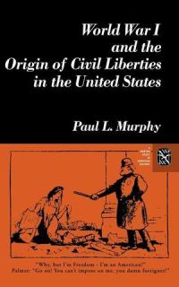 Book Cover for World War I and the Origin of Civil Liberties in the United States by Paul Murphy