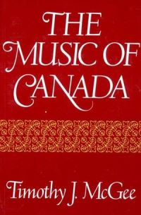 Book Cover for The Music of Canada by Timothy J McGee