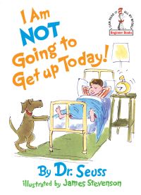 Book Cover for I Am Not Going to Get Up Today! by Seuss, James Stevenson