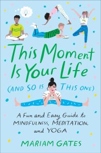 Book Cover for This Moment Is Your Life (And So Is This One) by Mariam Gates