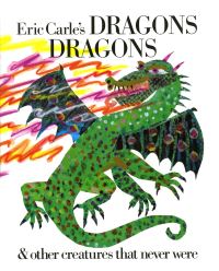 Book Cover for Eric Carle's Dragons Dragons & Other Creatures That Never Were by Eric Carle, Laura Whipple