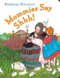 Book Cover for Mommies Say Shhh! by Patricia Polacco