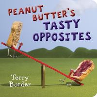 Book Cover for Peanut Butter's Tasty Opposites by Terry Border
