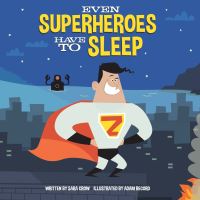 Book Cover for Even Superheroes Have to Sleep by Sara Crow
